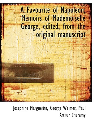 A Favourite of Napoleon: Memoirs of Mademoiselle George edited from the original manuscript
