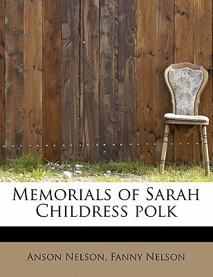 Memorials of Sarah Childress polk