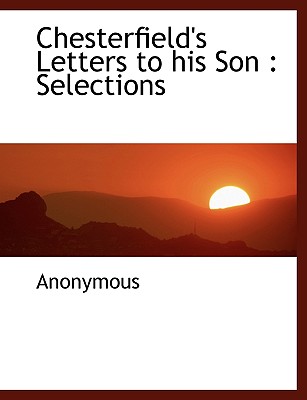 Chesterfield's Letters to his Son: Selections