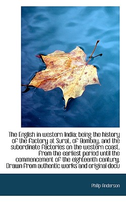 The English in western India; being the history of the factory at Surat, of Bombay, and the subordin