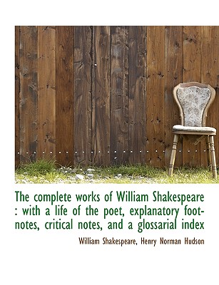 The complete works of William Shakespeare: with a life of the poet, explanatory foot-notes, critica