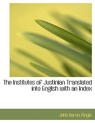 The Institutes of Justinian Translated Into English with an Index