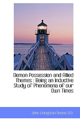 Demon Possession and Allied Themes: Being an Inductive Study of Phenomena of our Own Times