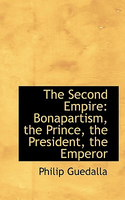 The Second Empire: Bonapartism, the Prince, the President, the Emperor