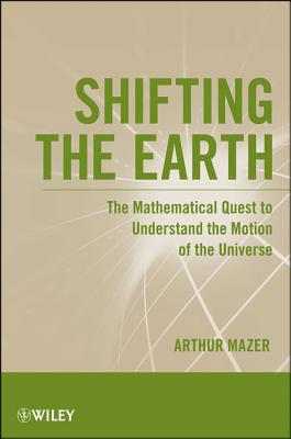 Shifting the Earth: The Mathematical Quest to Understand the Motion of the Universe