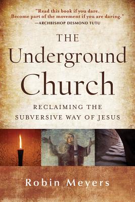 The Underground Church : Reclaiming the Subversive Way of Jesus