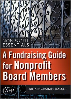 A Fundraising Guide for Nonprofit Board Members (The AFP/Wiley Fund Development Series)