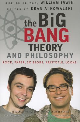 Image for The Big Bang Theory and Philosophy: Rock, Paper, Scissors, Aristotle, Locke (The Blackwell Philosophy and Pop Culture Series)
