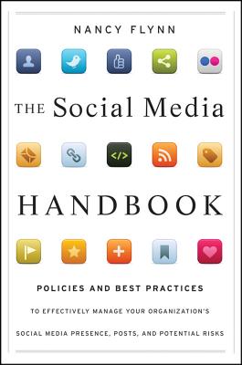 The Social Media Handbook: Rules, Policies, and Best Practices to Successfully Manage Your Organization's Social Media Presence, Posts, and Potential