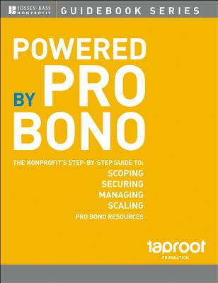 Powered by Pro Bono: The Nonprofits Step-by-Step Guide to Scoping, Securing, Managing, and Scaling Pro Bono Resources