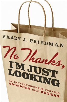 No Thanks, I'm Just Looking: Sales Techniques for Turning Shoppers into Buyers