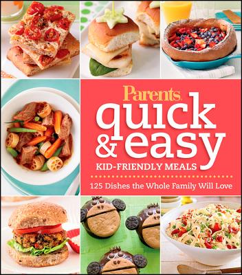 Parents Magazine Quick & Easy Kid-Friendly Meals: 125 Recipes Your Whole Family Will Love (Better Homes and Gardens Cooking) (Better Homes and Gardens Crafts)