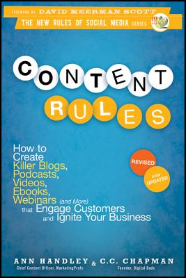 Image for Content Rules: How to Create Killer Blogs, Podcasts, Videos, Ebooks, Webinars (and More) That Engage Customers and Ignite Your Business
