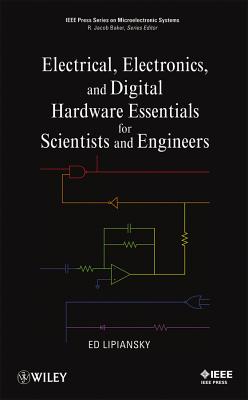 Electrical, Electronics, and Digital Hardware Essentials for Scientists and Engineers (IEEE Press Series on Microelectronic Systems)
