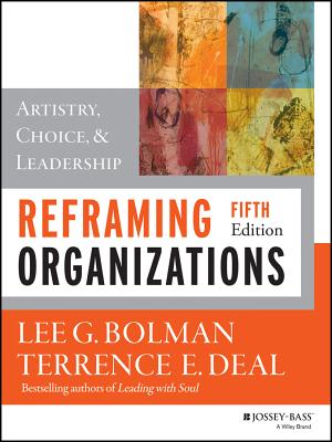 Reframing Organizations: Artistry, Choice, and Leadership