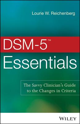 DSM-5 Essentials: The Savvy Clinician's Guide to the Changes in Criteria