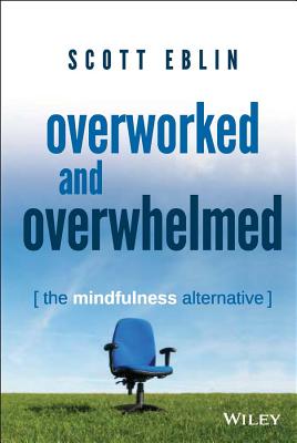 Overworked and Overwhelmed: The Mindfulness Alternative