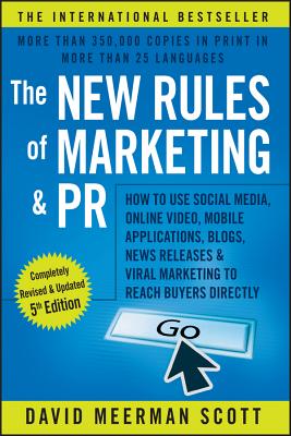 The New Rules of Marketing & PR: How to Use Social Media, Online Video, Mobile Applications, Blogs, News Releases, and Viral Marketing to Reach Buyers Directly