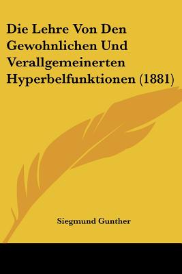 Die Lehre Von Den Gewohnlichen Und Verallgemeinerten Hyperbelfunktionen (1881) (German Edition)