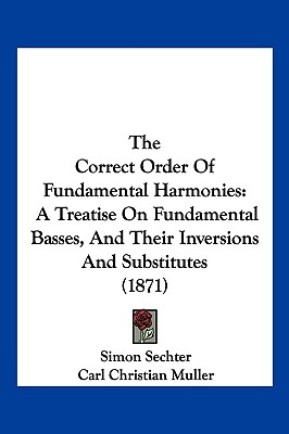 The Correct Order Of Fundamental Harmonies: A Treatise On Fundamental Basses, And Their Inversions And Substitutes (1871)
