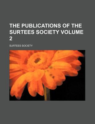 The Publications of the Surtees Society Volume 2