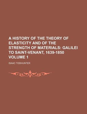 A History of the Theory of Elasticity and of the Strength of Materials Volume 1