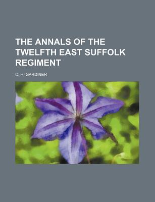 The annals of the twelfth East Suffolk regiment
