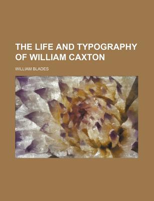 The Life and Typography of William Caxton