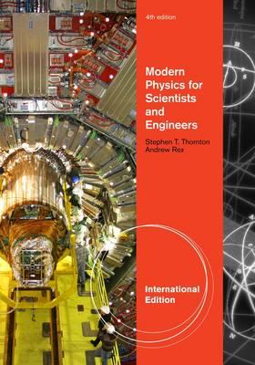 Modern Physics for Scientists and Engineers. Stephen Thornton, Andrew Rex (Revised)