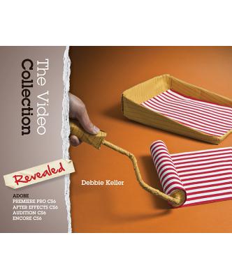 The Video Collection Revealed: Adobe Premiere Pro CS6, After Effects CS6, Audition CS6 and Encore CS6 (Adobe CS6)