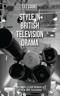 Style in British Television Drama (Palgrave Close Readings in Film and Television)