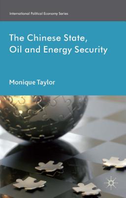 Image for The Chinese State, Oil and Energy Security (International Political Economy Series)