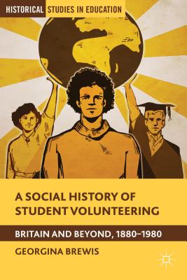Image for A Social History of Student Volunteering: Britain and Beyond, 1880-1980 (Historical Studies in Education) [Hardcover] Brewis, G.