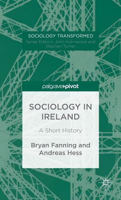 Sociology in Ireland: A Short History (Sociology Transformed) [Hardcover] Fanning, B.