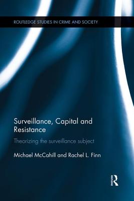 Surveillance, Capital and Resistance (Routledge Studies in Crime and Society)