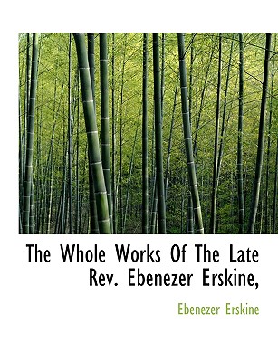 The Whole Works Of The Late Rev. Ebenezer Erskine,