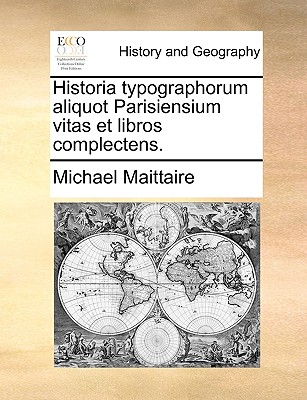 Historia typographorum aliquot Parisiensium vitas et libros complectens. (Latin Edition)