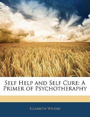 Self Help and Self Cure: A Primer of Psychotheraphy
