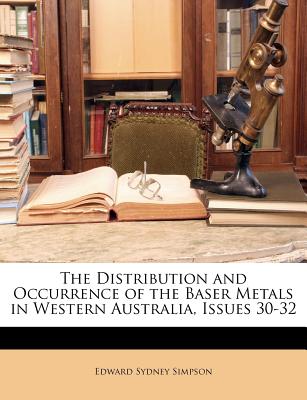 The Distribution and Occurrence of the Baser Metals in Western Australia, Issues 30-32