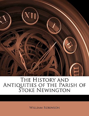 The History and Antiquities of the Parish of Stoke Newington