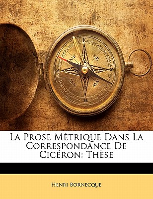 La Prose Mtrique Dans La Correspondance De Cicron: Thse (French Edition)