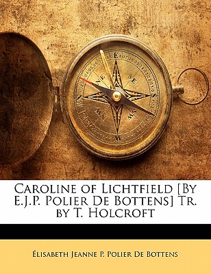 Caroline of Lichtfield [By E.J.P. Polier De Bottens] Tr. by T. Holcroft