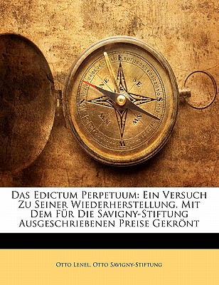 Das Edictum Perpetuum: Ein Versuch Zu Seiner Wiederherstellung. Mit Dem F r Die Savigny-Stiftung Ausgeschriebenen Preise Gekr nt (German Edition)