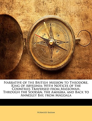Narrative of the British Mission to Theodore, King of Abyssinia: With Notices of the Countries Traversed from Massowah, Through the Soodan, the Amhara, and Back to Annesley Bay, from Magdala (2 vols)