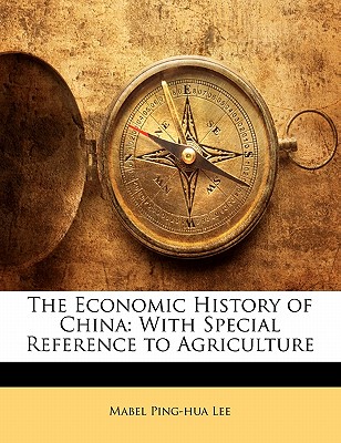 The Economic History of China: With Special Reference to Agriculture