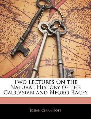 Two Lectures On the Natural History of the Caucasian and Negro Races