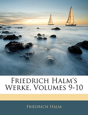 Friedrich Halm's Werke, Volumes 9-10 (German Edition)