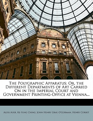 The Polygraphic Apparatus; Or, the Different Departments of Art Carried On in the Imperial Court and Government Printing-Office at Vienna.
