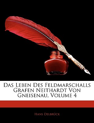 Das Leben Des Feldmarschalls Grafen Neithardt Von Gneisenau, Volume 4 (German Edition)