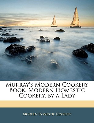 Murray's Modern Cookery Book. Modern Domestic Cookery, by a Lady